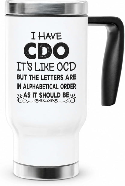 Funny OCD Travel Mug - I Have CDO Alphabetical Order Joke - 14oz Insulated Stainless Steel Coffee Cup with Handle and Lid for Office Gag Gifts
