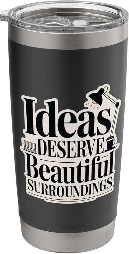 Ideas Deserve Beautiful Surroundings Office Decor Stainless Steel Insulated Tumbler