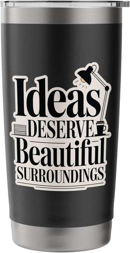 Ideas Deserve Beautiful Surroundings Office Decor Stainless Steel Insulated Tumbler