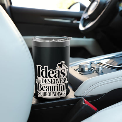 Ideas Deserve Beautiful Surroundings Office Decor Stainless Steel Insulated Tumbler