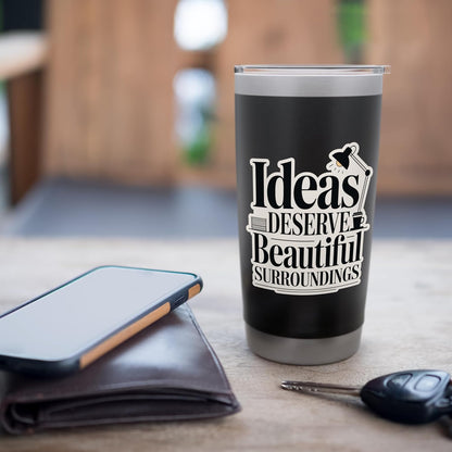 Ideas Deserve Beautiful Surroundings Office Decor Stainless Steel Insulated Tumbler