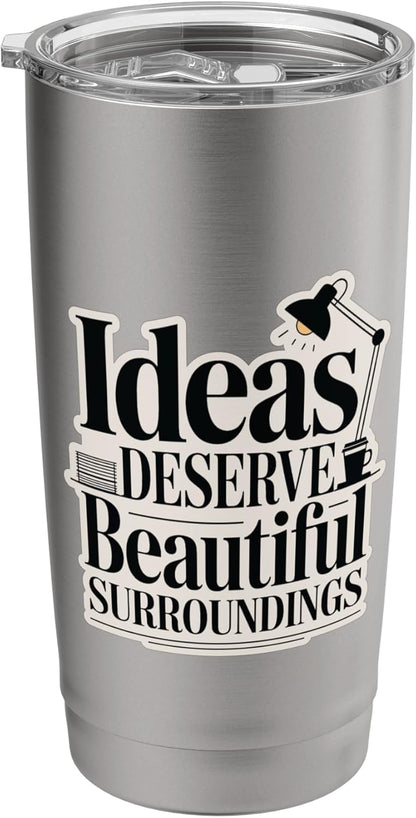 Ideas Deserve Beautiful Surroundings Office Decor Stainless Steel Insulated Tumbler