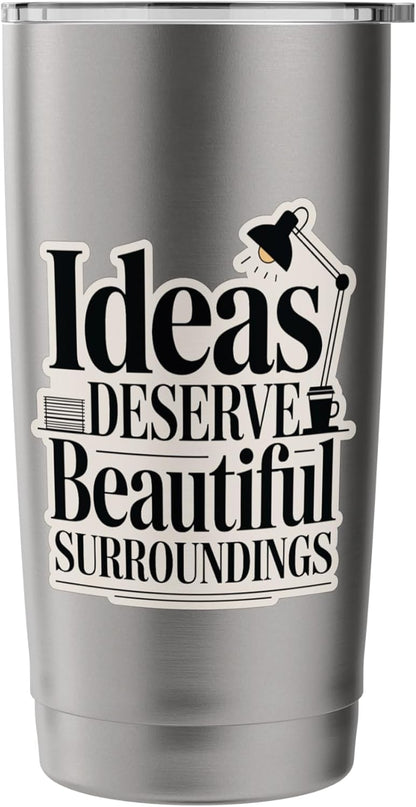 Ideas Deserve Beautiful Surroundings Office Decor Stainless Steel Insulated Tumbler