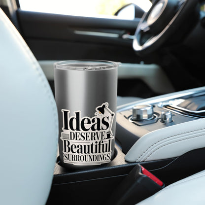 Ideas Deserve Beautiful Surroundings Office Decor Stainless Steel Insulated Tumbler