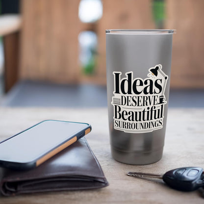 Ideas Deserve Beautiful Surroundings Office Decor Stainless Steel Insulated Tumbler