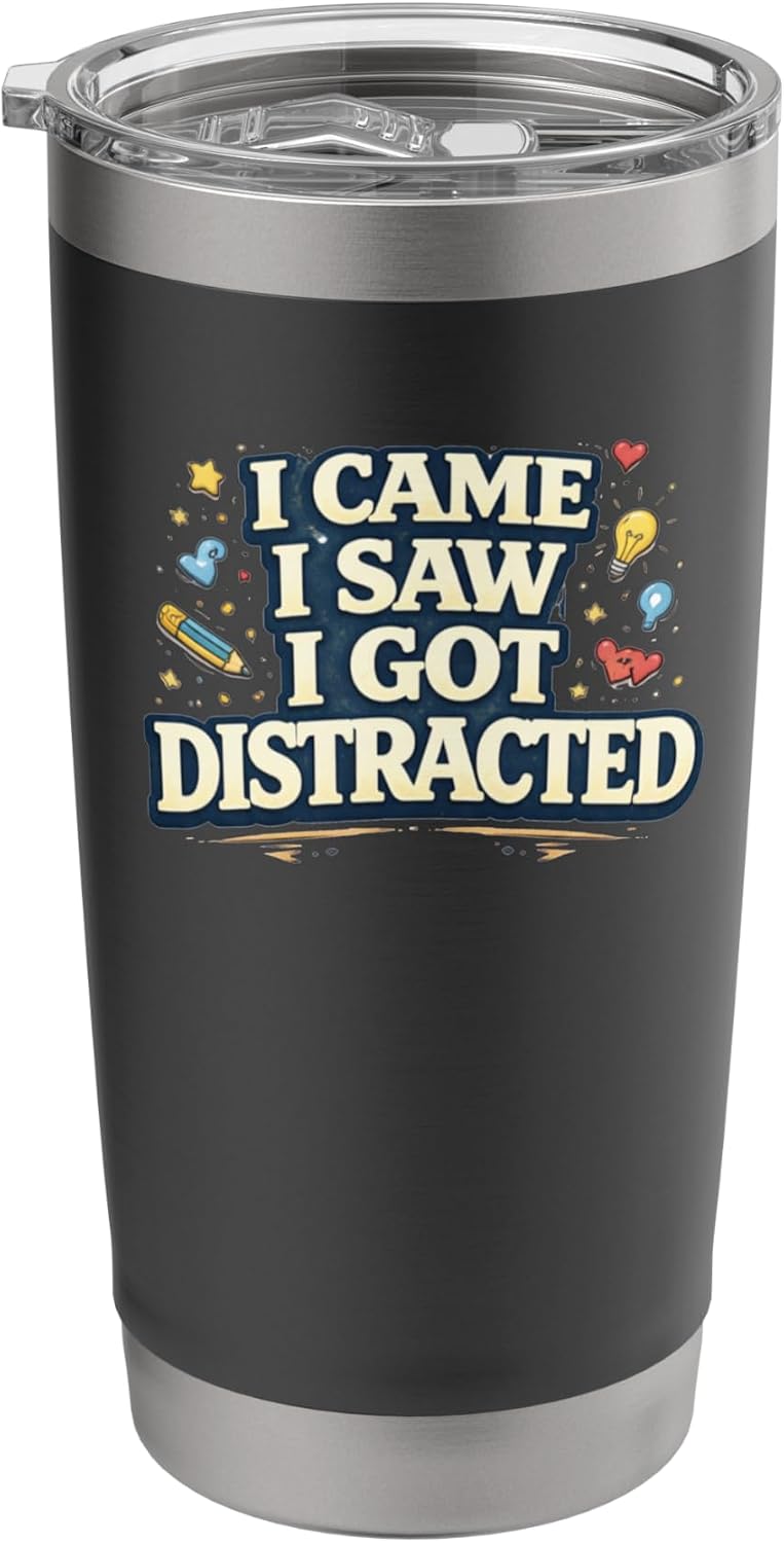I Came I Saw I Got Distracted Funny Stainless Steel Insulated Tumbler