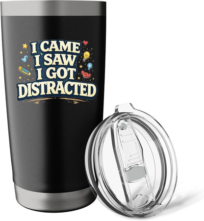 I Came I Saw I Got Distracted Funny Stainless Steel Insulated Tumbler