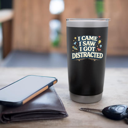 I Came I Saw I Got Distracted Funny Stainless Steel Insulated Tumbler