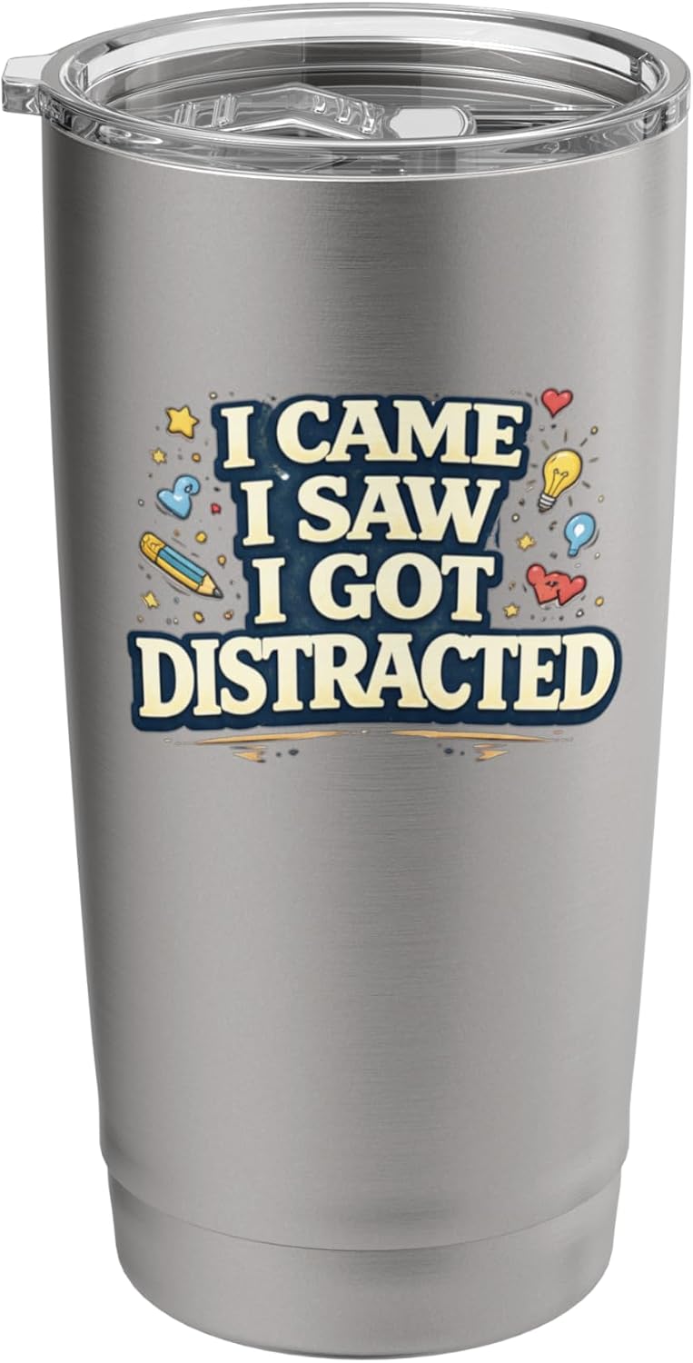 I Came I Saw I Got Distracted Funny Stainless Steel Insulated Tumbler