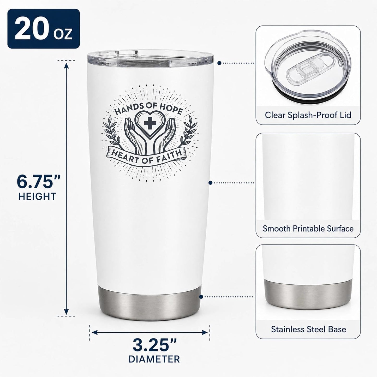 Hands of Hope Heart of Faith 20oz White Tumbler | Sympathetic Graphic Art Connecting Clinical Dedication with a Core Sense of Spiritual Purpose