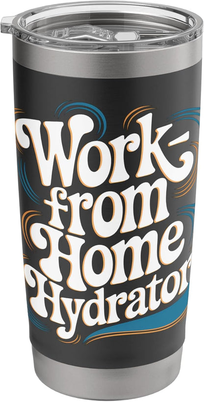 Work from Home Hydrator – Funny Remote Job Quote Stainless Steel Insulated Tumbler