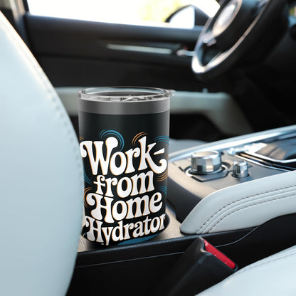 Work from Home Hydrator – Funny Remote Job Quote Stainless Steel Insulated Tumbler