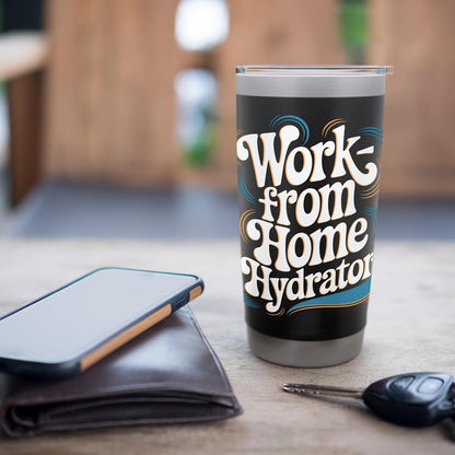 Work from Home Hydrator – Funny Remote Job Quote Stainless Steel Insulated Tumbler