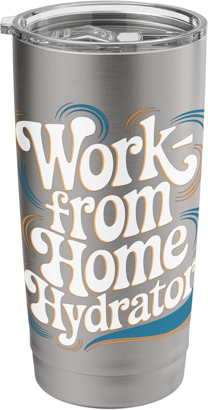 Work from Home Hydrator – Funny Remote Job Quote Stainless Steel Insulated Tumbler