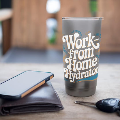 Work from Home Hydrator – Funny Remote Job Quote Stainless Steel Insulated Tumbler
