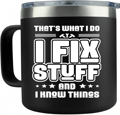 14oz Insulated Coffee Mug with Handle I Fix Stuff And I Know Things - Funny Stainless Steel Travel Tumbler - Gifts for Men, Dad, Mechanic, Handyman