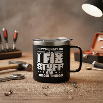 14oz Insulated Coffee Mug with Handle I Fix Stuff And I Know Things - Funny Stainless Steel Travel Tumbler - Gifts for Men, Dad, Mechanic, Handyman