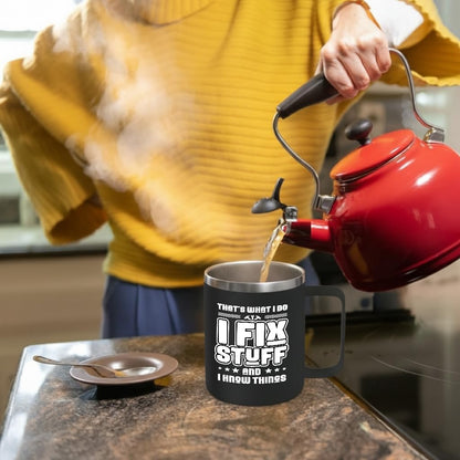 14oz Insulated Coffee Mug with Handle I Fix Stuff And I Know Things - Funny Stainless Steel Travel Tumbler - Gifts for Men, Dad, Mechanic, Handyman