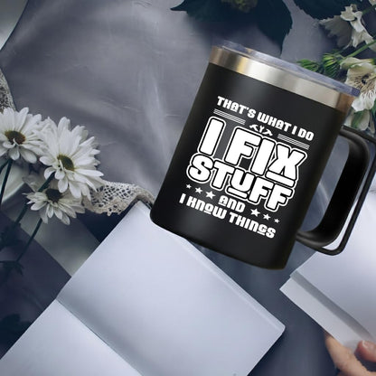 14oz Insulated Coffee Mug with Handle I Fix Stuff And I Know Things - Funny Stainless Steel Travel Tumbler - Gifts for Men, Dad, Mechanic, Handyman