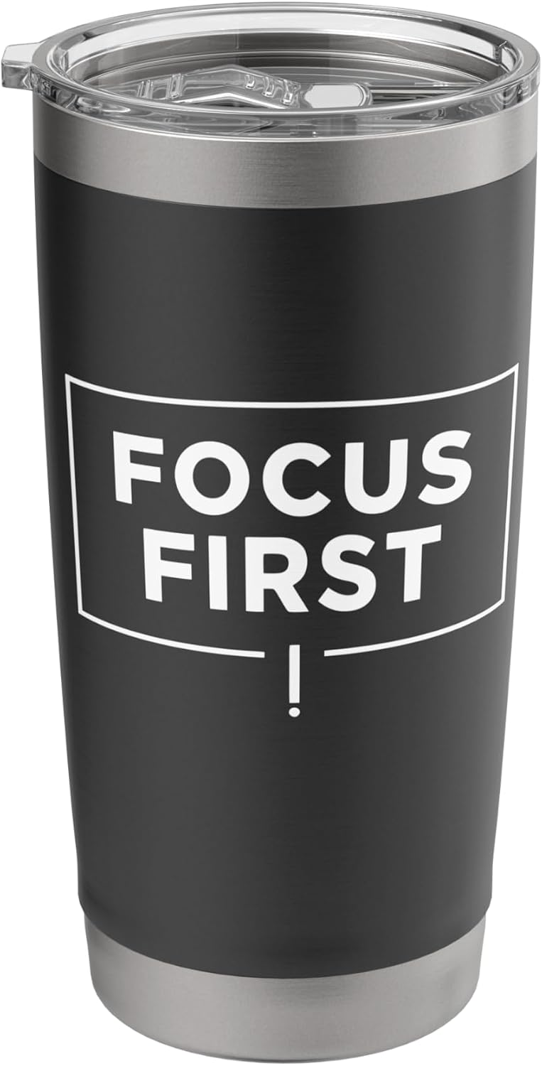 Focus First Deep Work Productivity Mindset Design Stainless Steel Insulated Tumbler