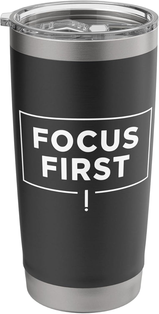 Focus First Deep Work Productivity Mindset Design Stainless Steel Insulated Tumbler