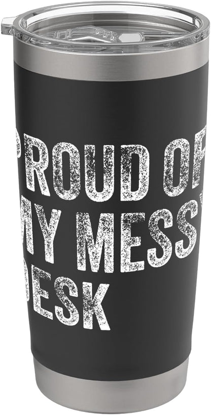 Proud Of My Messy Desk Funny Workstation Humor Stainless Steel Insulated Tumbler