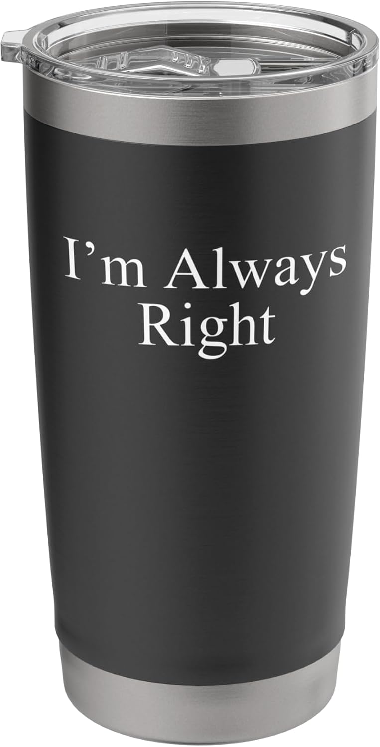 Sarcastic Saying Funny Meme Humor I’m Always Right Stainless Steel Insulated Tumbler