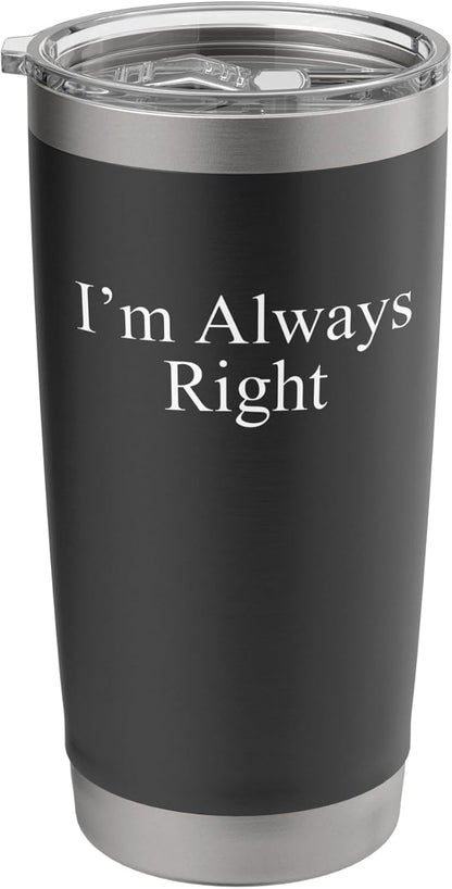 Sarcastic Saying Funny Meme Humor I’m Always Right Stainless Steel Insulated Tumbler