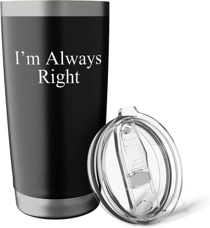 Sarcastic Saying Funny Meme Humor I’m Always Right Stainless Steel Insulated Tumbler