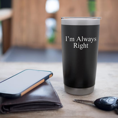 Sarcastic Saying Funny Meme Humor I’m Always Right Stainless Steel Insulated Tumbler