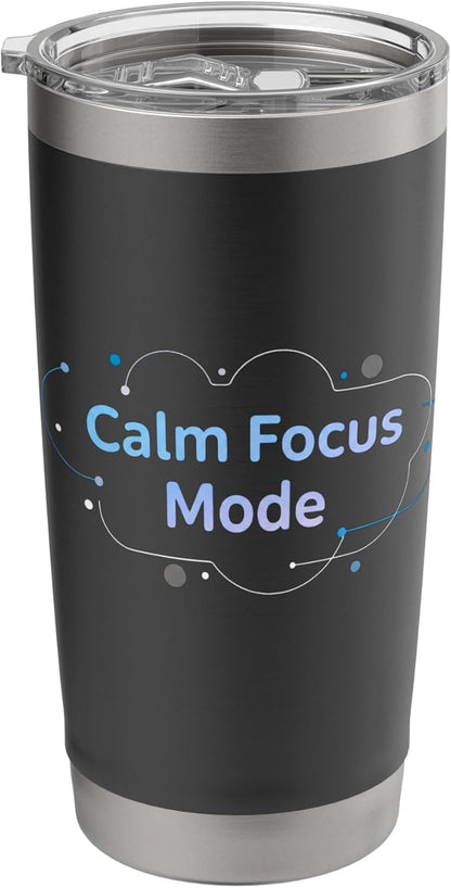 Calm Focus Mode Minimal Productivity Apparel Soft Motivation Stainless Steel Insulated Tumbler