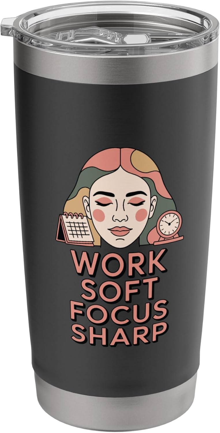 Work Soft Focus Sharp Mindful Productivity Mantra Stainless Steel Insulated Tumbler