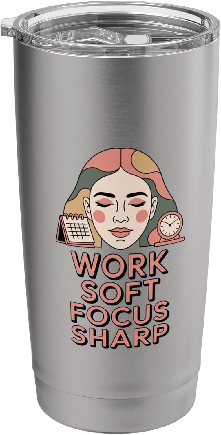 Work Soft Focus Sharp Mindful Productivity Mantra Stainless Steel Insulated Tumbler