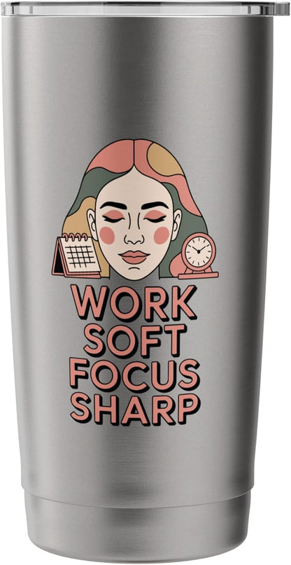 Work Soft Focus Sharp Mindful Productivity Mantra Stainless Steel Insulated Tumbler