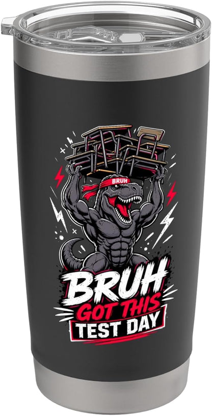 Bruh Got This Test Day Mighty Dino Lifting Desks Stainless Steel Insulated Tumbler
