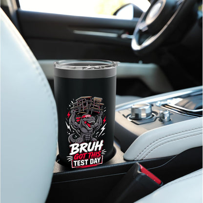 Bruh Got This Test Day Mighty Dino Lifting Desks Stainless Steel Insulated Tumbler