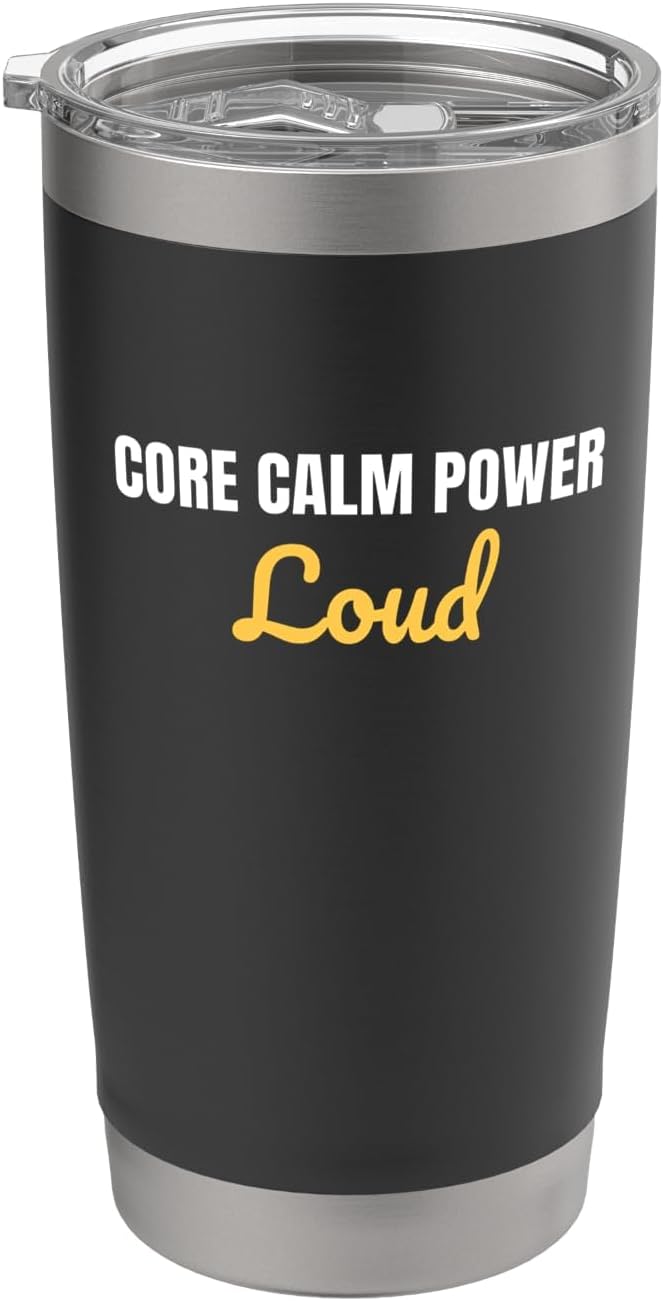 Core Calm Power Loud yoga and gym regulars Saying Stainless Steel Insulated Tumbler