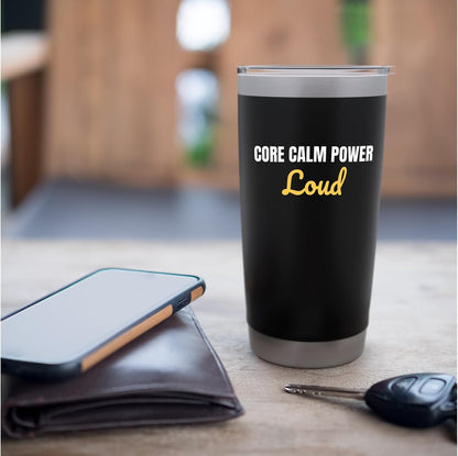 Core Calm Power Loud yoga and gym regulars Saying Stainless Steel Insulated Tumbler