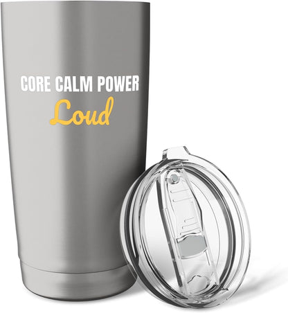 Core Calm Power Loud yoga and gym regulars Saying Stainless Steel Insulated Tumbler