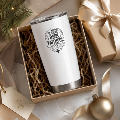 All My Life You Have Been Faithful White 20oz Tumbler | Evocative Scripture-Inspired Typography for Believers Who Find Comfort in a Daily Testimony of Divine Steadfastness