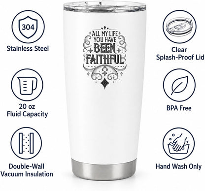 All My Life You Have Been Faithful White 20oz Tumbler | Evocative Scripture-Inspired Typography for Believers Who Find Comfort in a Daily Testimony of Divine Steadfastness