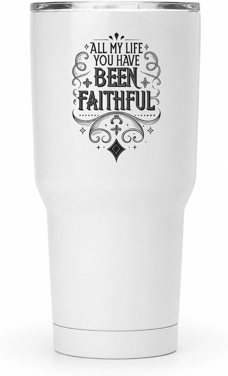 All My Life You Have Been Faithful White 20oz Tumbler | Evocative Scripture-Inspired Typography for Believers Who Find Comfort in a Daily Testimony of Divine Steadfastness