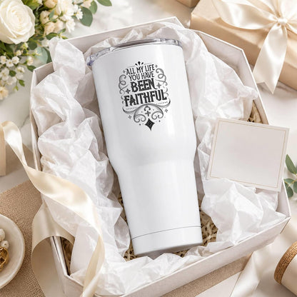 All My Life You Have Been Faithful White 20oz Tumbler | Evocative Scripture-Inspired Typography for Believers Who Find Comfort in a Daily Testimony of Divine Steadfastness