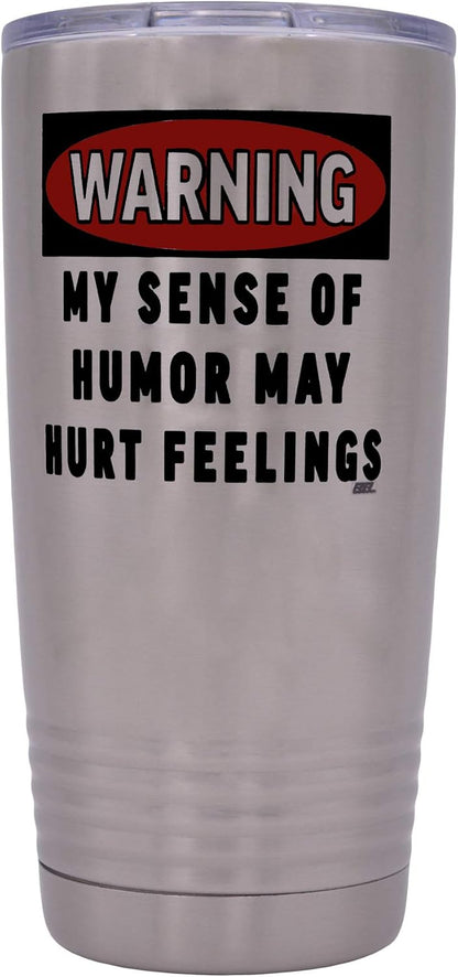 Funny Sarcastic Office Work 20 Oz. Travel Tumbler Mug Cup with Lid Vacuum Insulated Hot or Cold Warning My Sense of Humor May Hurt Feelings