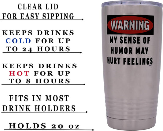 Funny Sarcastic Office Work 20 Oz. Travel Tumbler Mug Cup with Lid Vacuum Insulated Hot or Cold Warning My Sense of Humor May Hurt Feelings