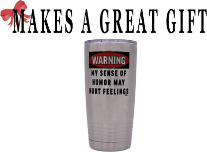 Funny Sarcastic Office Work 20 Oz. Travel Tumbler Mug Cup with Lid Vacuum Insulated Hot or Cold Warning My Sense of Humor May Hurt Feelings
