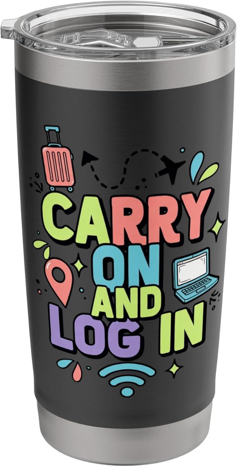Carry On And Log In Remote Travel Work Design Stainless Steel Insulated Tumbler