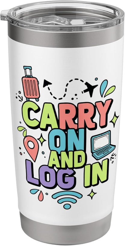 Carry On And Log In Remote Travel Work Design Stainless Steel Insulated Tumbler