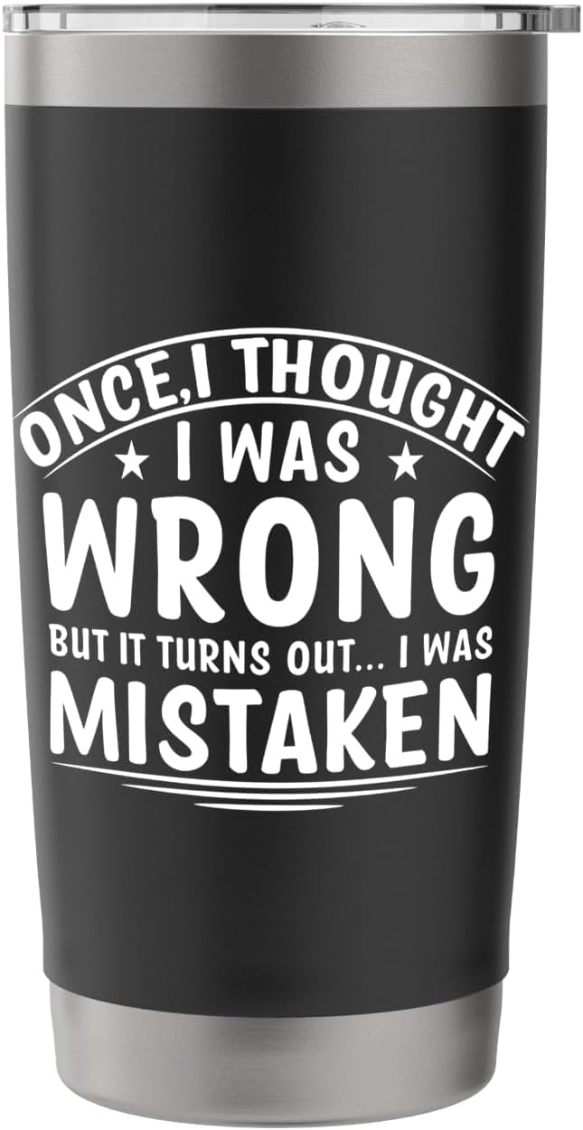 Once I Thought I Was Wrong But I Was Mistaken Funny Stainless Steel Insulated Tumbler