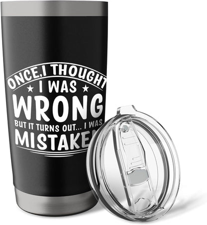 Once I Thought I Was Wrong But I Was Mistaken Funny Stainless Steel Insulated Tumbler